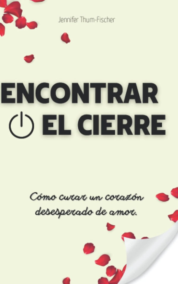 Encontrar El Cierre - Cómo Curar Un Corazón Desesperado De Amor.: Superar una ruptura | Relación tóxica | Narcisismo libro | Libro de autoayuda  - ENVIO GRATIS