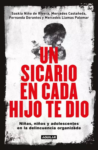 Un sicario en cada hijo te dio: Niñas, niños y adolescentes en la delincuencia organizada tapa blanda - ENVIO GRATIS